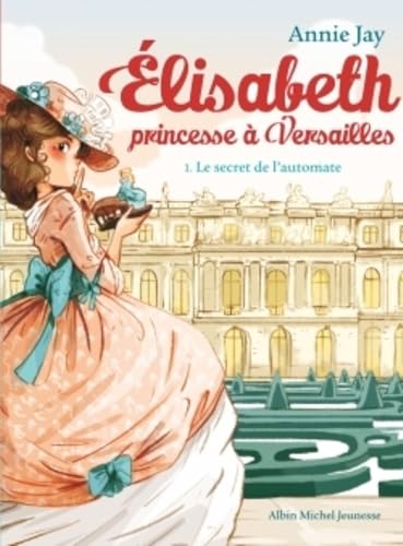 Elisabeth, princesse à versailles - Tome 1 - le secret de l'automate