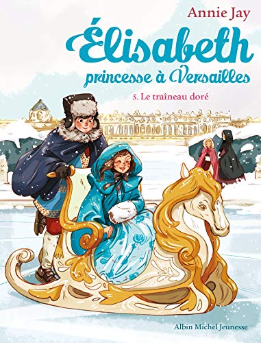 Elisabeth, princesse à versailles - Tome 5 et 6 - Le traîneau doré et un cheval pour Elisabeth